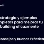 Estrategia y ejemplos completos para mejorar tu linkbuilding eficazmente