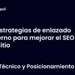 Estrategias de enlazado interno para mejorar el SEO de tu sitio