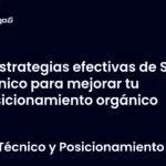 Estrategias efectivas de SEO técnico para mejorar tu posicionamiento orgánico