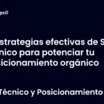 Estrategias efectivas de SEO técnico para potenciar tu posicionamiento orgánico