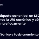 Etiqueta canonical en SEO qué es la URL canónica y cómo usarla eficazmente