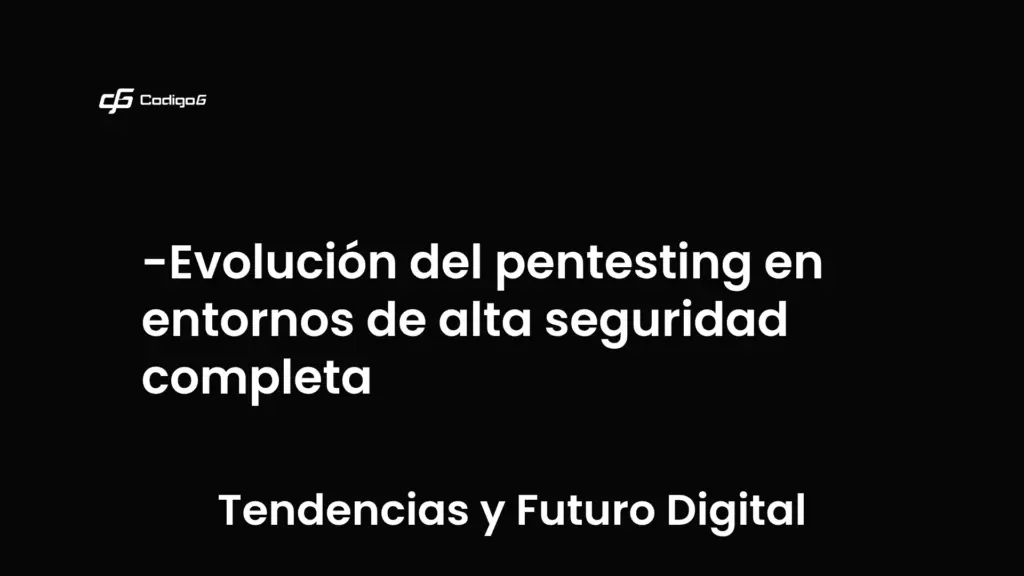 imagen destacada del post con un texto en el centro que dice Evolución del pentesting en entornos de alta seguridad completa y abajo del texto aparece la categoria del post que es Tendencias y Futuro Digital