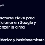 Factores clave para posicionar en Google y alcanzar la cima