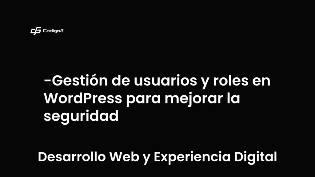 imagen destacada del post con un texto en el centro que dice Gestión de usuarios y roles en WordPress para mejorar la seguridad y abajo del texto aparece la categoria del post que es Desarrollo Web y Experiencia Digital