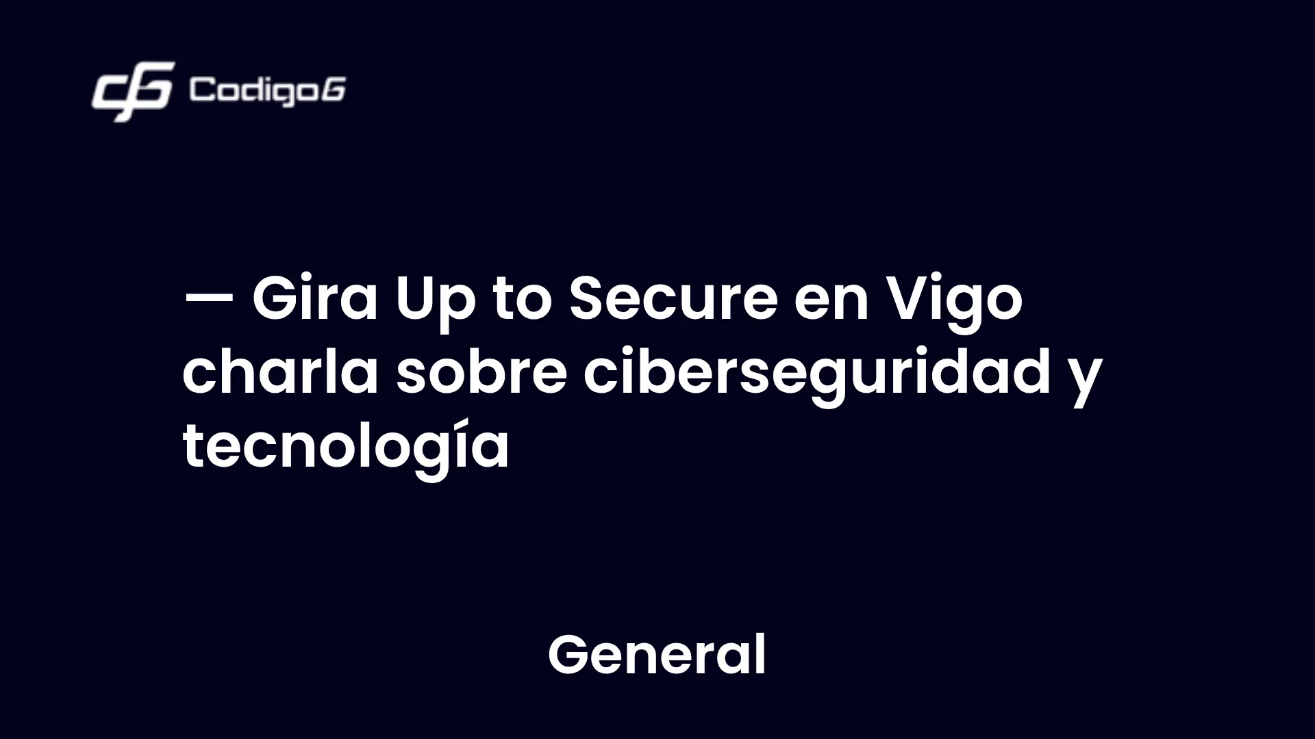 imagen destacada del post con un texto en el centro que dice Gira Up to Secure en Vigo charla sobre ciberseguridad y tecnología y abajo del texto aparece la categoria del post