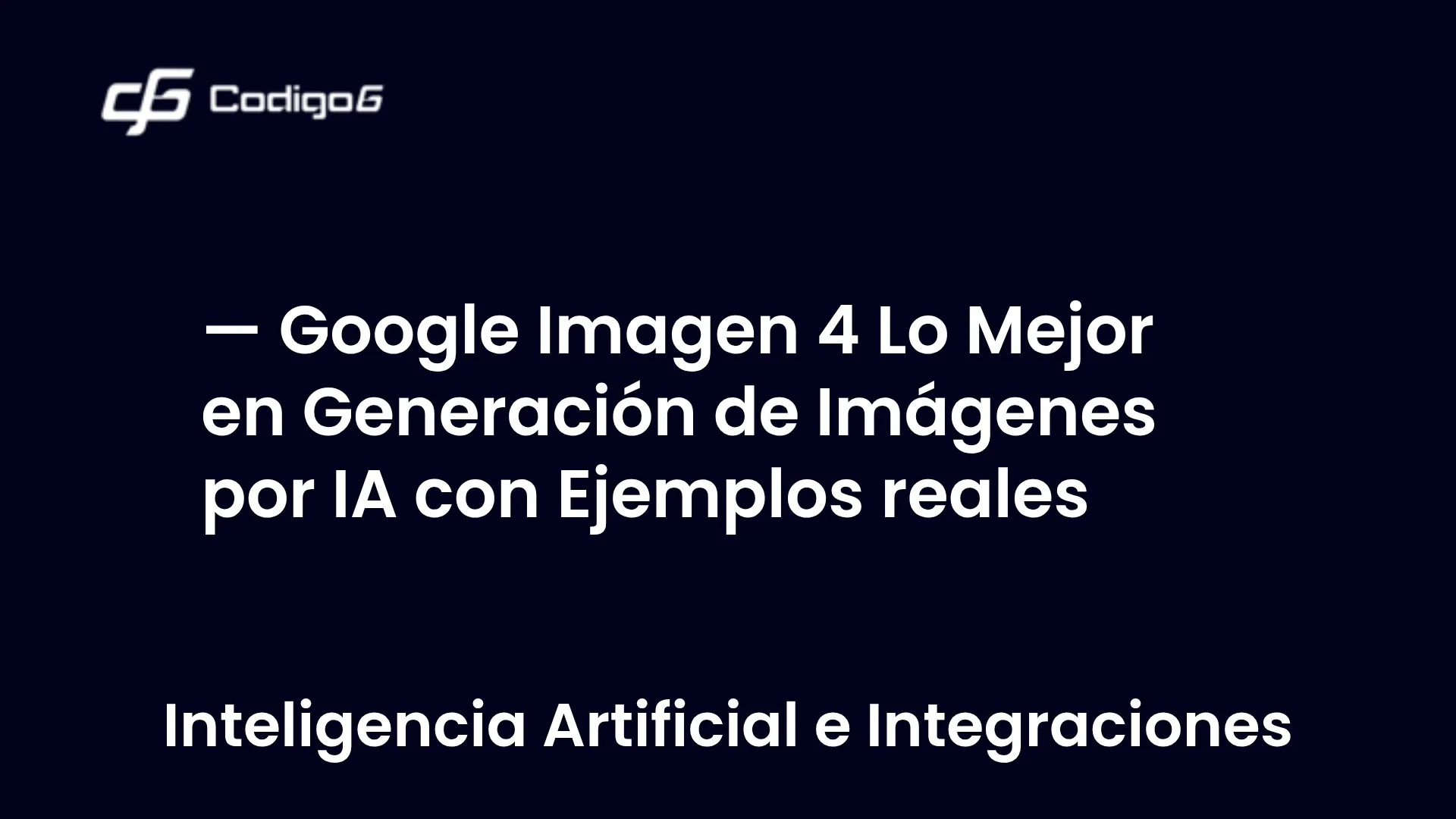 imagen destacada del post con un texto en el centro que dice Google Imagen 4 Lo Mejor en Generación de Imágenes por IA con Ejemplos reales y abajo del texto aparece la categoria del post