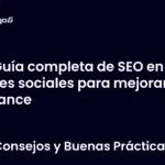 Guía completa de SEO en redes sociales para mejorar tu alcance