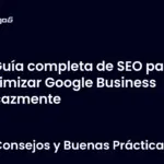 Guía completa de SEO para optimizar Google Business eficazmente