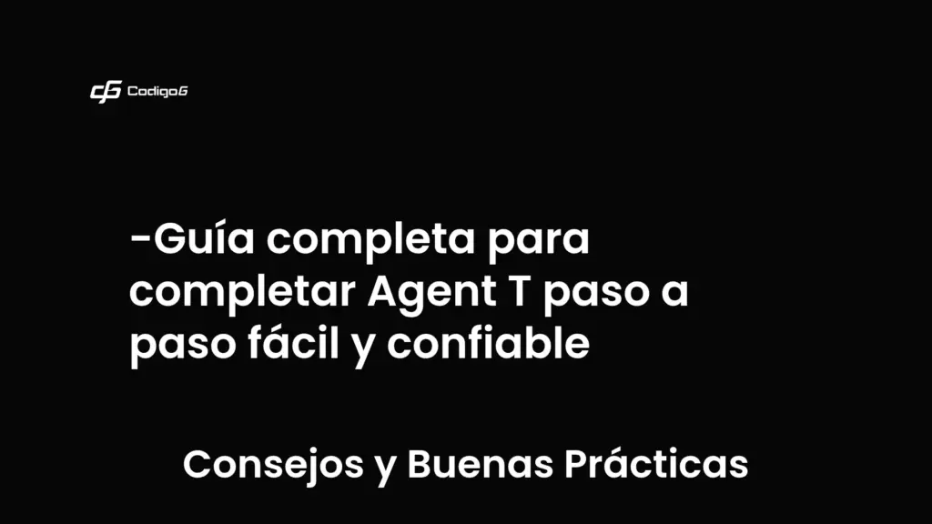 imagen destacada del post con un texto en el centro que dice Guía completa para completar Agent T paso a paso fácil y confiable y abajo del texto aparece la categoria del post que es Consejos y Buenas Prácticas