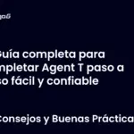 Guía completa para completar Agent T paso a paso fácil y confiable