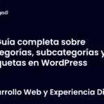 Guía completa sobre categorías, subcategorías y etiquetas en WordPress