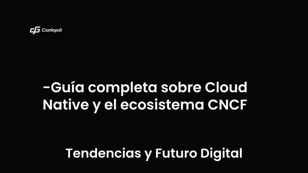 imagen destacada del post con un texto en el centro que dice Guía completa sobre Cloud Native y el ecosistema CNCF y abajo del texto aparece la categoria del post que es Tendencias y Futuro Digital