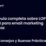 Guía completa sobre LOPD y LSSI para email marketing eficaz