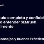 Guía completa y confiable para entender SEMrush fácilmente