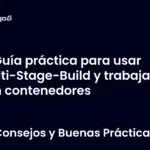Guía práctica para usar Multi-Stage-Build y trabajar con contenedores
