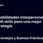 Habilidades interpersonales y soft skills para una mejor estrategia