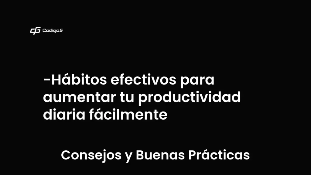 imagen destacada del post con un texto en el centro que dice Hábitos efectivos para aumentar tu productividad diaria fácilmente y abajo del texto aparece la categoria del post que es Consejos y Buenas Prácticas