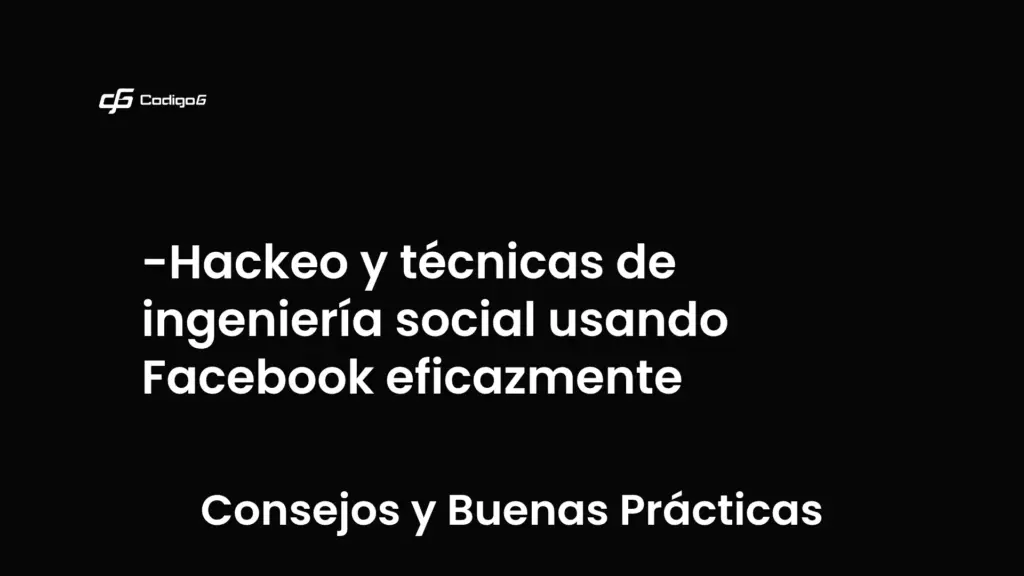 imagen destacada del post con un texto en el centro que dice Hackeo y técnicas de ingeniería social usando Facebook eficazmente y abajo del texto aparece la categoria del post que es Consejos y Buenas Prácticas