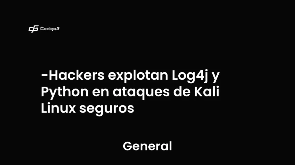 imagen destacada del post con un texto en el centro que dice Hackers explotan Log4j y Python en ataques de Kali Linux seguros y abajo del texto aparece la categoria del post que es General