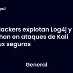 Hackers explotan Log4j y Python en ataques de Kali Linux seguros