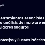 Herramientas esenciales para análisis de malware en servidores seguros