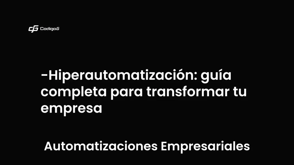 imagen destacada del post con un texto en el centro que dice Hiperautomatización: guía completa para transformar tu empresa y abajo del texto aparece la categoria del post que es Automatizaciones Empresariales