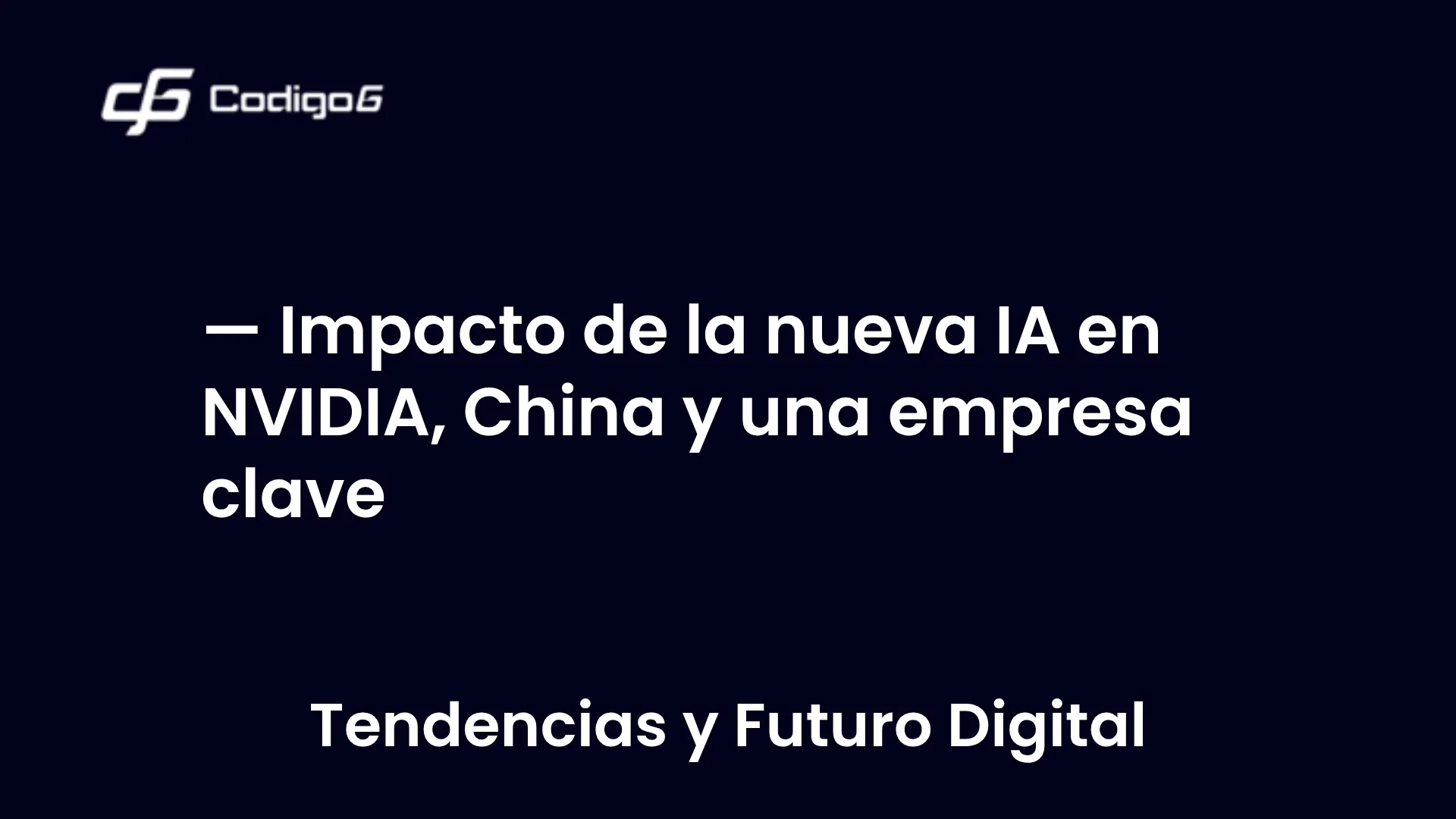 imagen destacada del post con un texto en el centro que dice Impacto de la nueva IA en NVIDIA, China y una empresa clave y abajo del texto aparece la categoria del post
