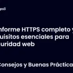 Informe HTTPS completo y requisitos esenciales para seguridad web