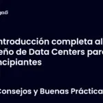 Introducción completa al diseño de Data Centers para principiantes