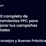 Kit completo de herramientas PPC para mejorar tus campañas digitales
