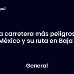 La carretera más peligrosa de México y su ruta en Baja 4K