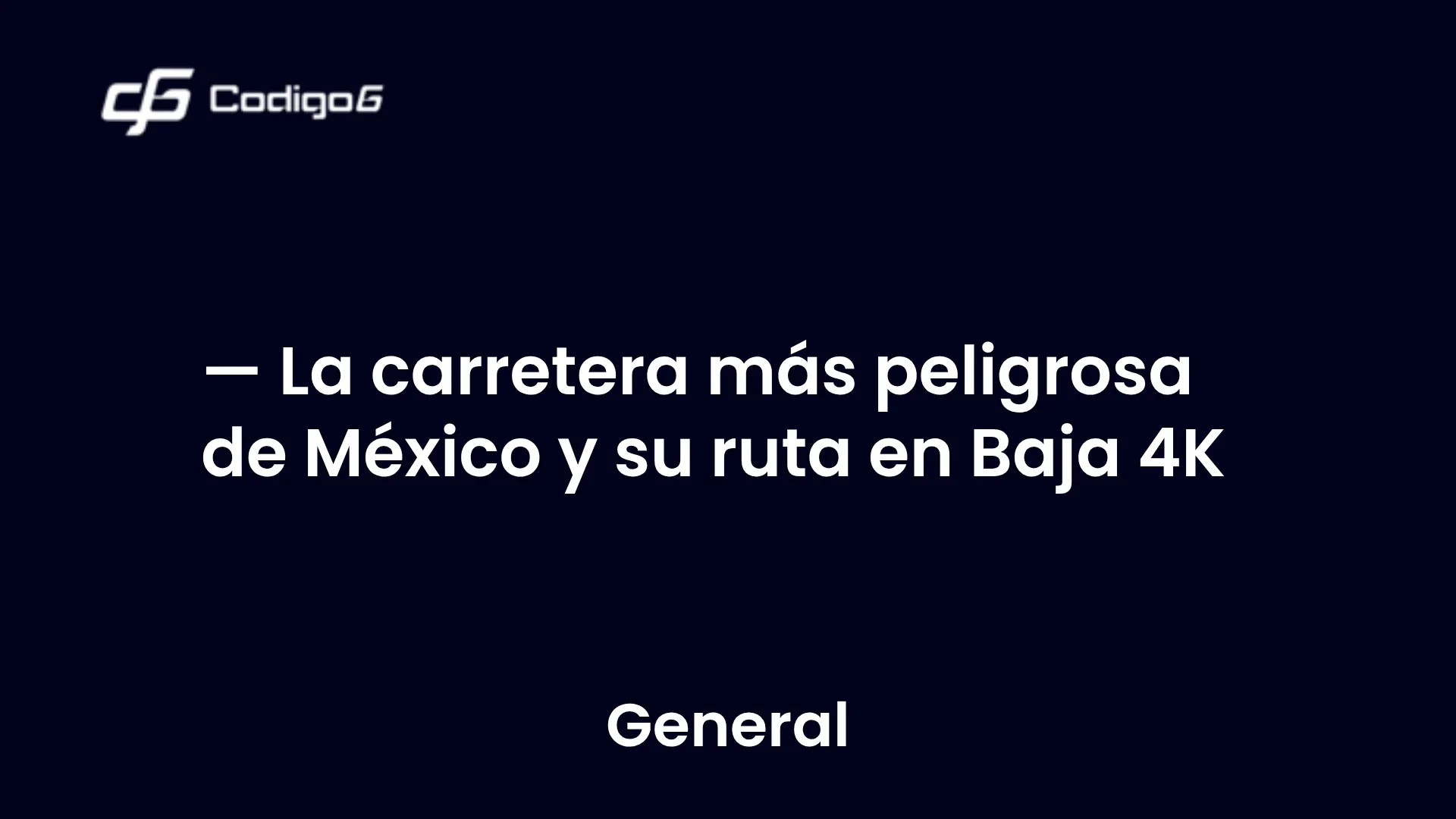 imagen destacada del post con un texto en el centro que dice La carretera más peligrosa de México y su ruta en Baja 4K y abajo del texto aparece la categoria del post
