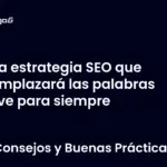 La estrategia SEO que reemplazará las palabras clave para siempre