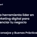 La herramienta líder en marketing digital para potenciar tu negocio