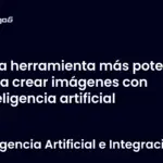 La herramienta más potente para crear imágenes con inteligencia artificial