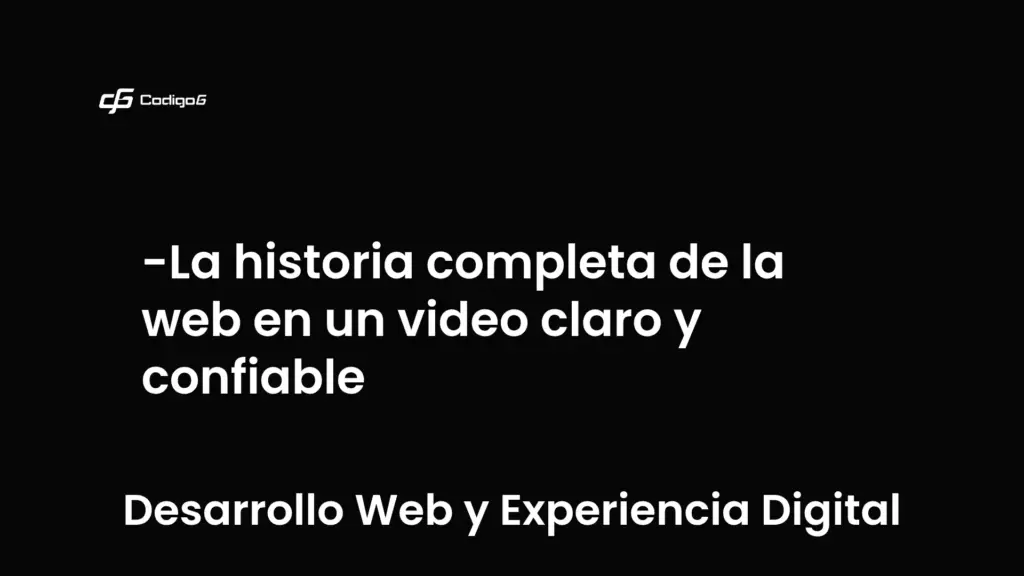 imagen destacada del post con un texto en el centro que dice La historia completa de la web en un video claro y confiable y abajo del texto aparece la categoria del post que es Desarrollo Web y Experiencia Digital