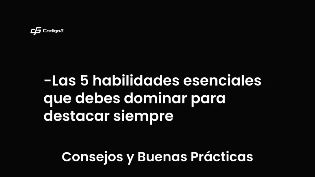 imagen destacada del post con un texto en el centro que dice Las 5 habilidades esenciales que debes dominar para destacar siempre y abajo del texto aparece la categoria del post que es Consejos y Buenas Prácticas