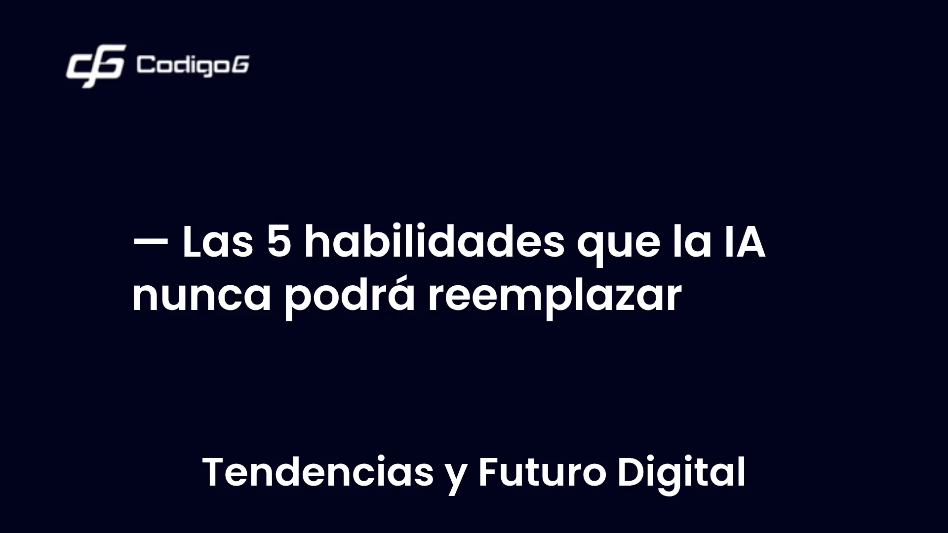 imagen destacada del post con un texto en el centro que dice Las 5 habilidades que la IA nunca podrá reemplazar y abajo del texto aparece la categoria del post