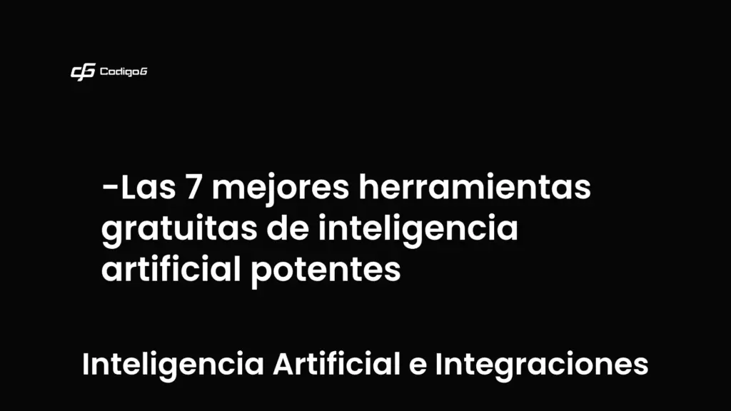 imagen destacada del post con un texto en el centro que dice Las 7 mejores herramientas gratuitas de inteligencia artificial potentes y abajo del texto aparece la categoria del post que es Inteligencia Artificial e Integraciones
