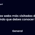 Las webs más visitadas del mundo que debes conocer hoy