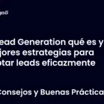 Lead Generation qué es y mejores estrategias para captar leads eficazmente