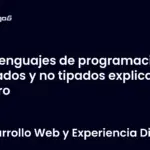 Lenguajes de programación tipados y no tipados explicado claro