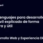 Lenguajes para desarrollo móvil explicado de forma clara y útil