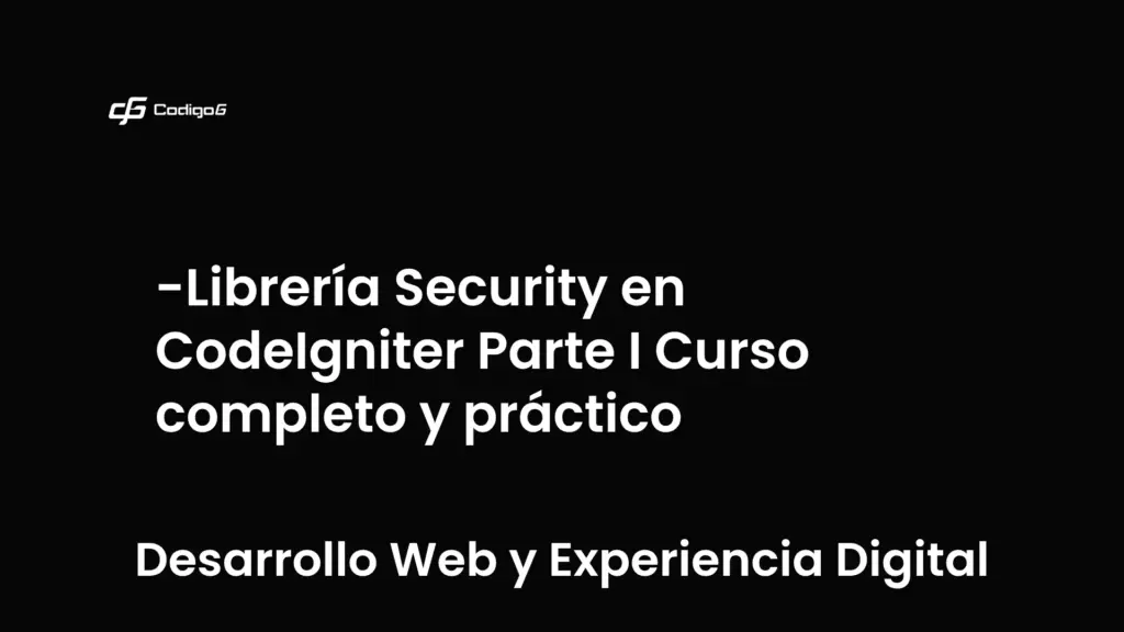 imagen destacada del post con un texto en el centro que dice Librería Security en CodeIgniter Parte I Curso completo y práctico y abajo del texto aparece la categoria del post que es Desarrollo Web y Experiencia Digital