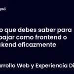 Lo que debes saber para trabajar como frontend o backend eficazmente