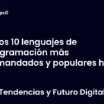 Los 10 lenguajes de programación más demandados y populares hoy