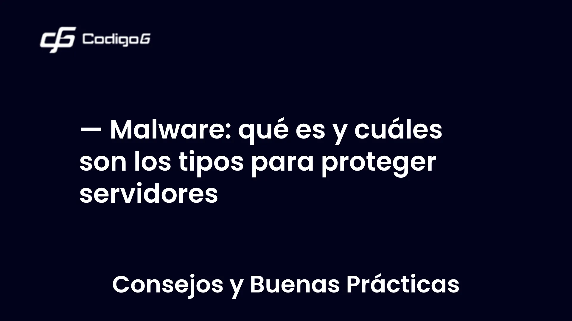imagen destacada del post con un texto en el centro que dice Malware: qué es y cuáles son los tipos para proteger servidores y abajo del texto aparece la categoria del post