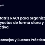 Matriz RACI para organizar proyectos de forma clara y efectiva