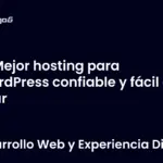 Mejor hosting para WordPress confiable y fácil de usar