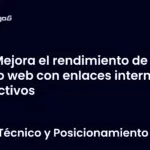 Mejora el rendimiento de tu sitio web con enlaces internos efectivos